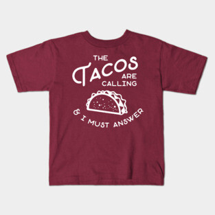 The Tacos are Calling and I Must Answer Kids T-Shirt