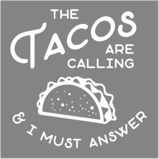 The Tacos are Calling and I Must Answer Posters and Art