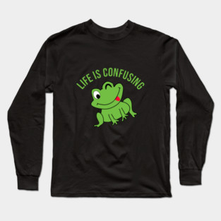 Life is confusing Long Sleeve T-Shirt