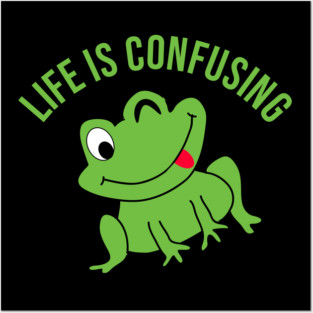 Life is confusing Posters and Art