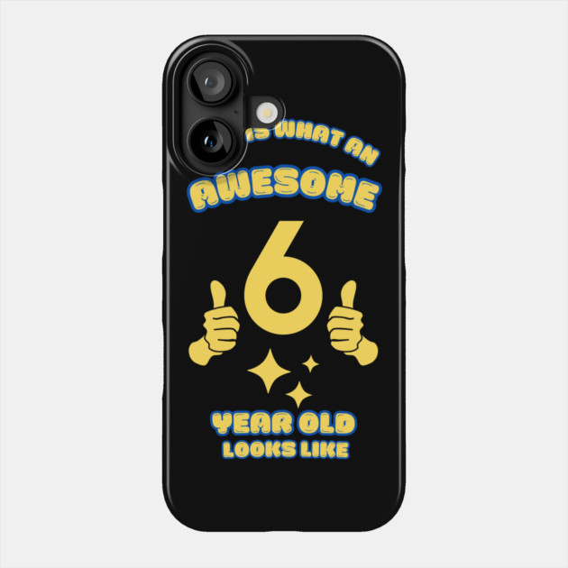 This Is What An Awesome 6 Year Old Looks Like Phone Case by BlackMeme94