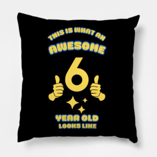 This Is What An Awesome 6 Year Old Looks Like Pillow