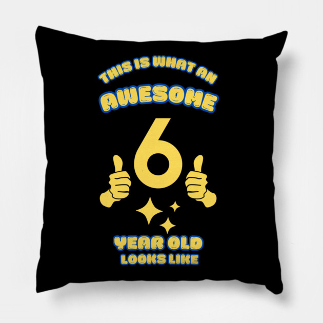 This Is What An Awesome 6 Year Old Looks Like Pillow by BlackMeme94