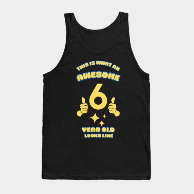 This Is What An Awesome 6 Year Old Looks Like Tank Top by BlackMeme94