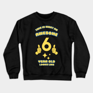 This Is What An Awesome 6 Year Old Looks Like Crewneck Sweatshirt