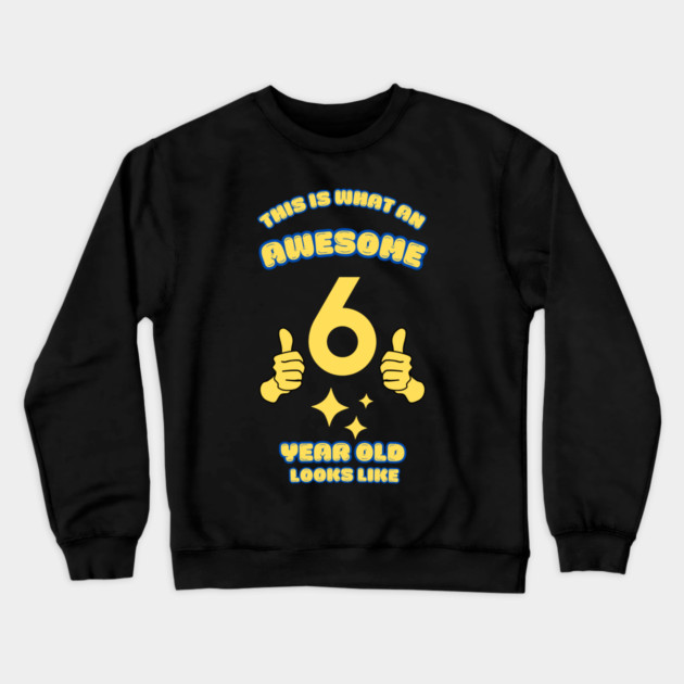 This Is What An Awesome 6 Year Old Looks Like Crewneck Sweatshirt by BlackMeme94