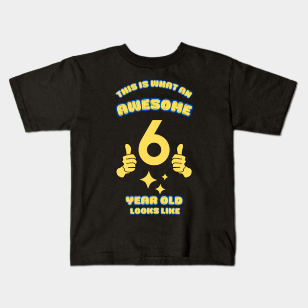 This Is What An Awesome 6 Year Old Looks Like Kids T-Shirt by BlackMeme94