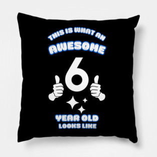 This Is What An Awesome 6 Year Old Looks Like Pillow