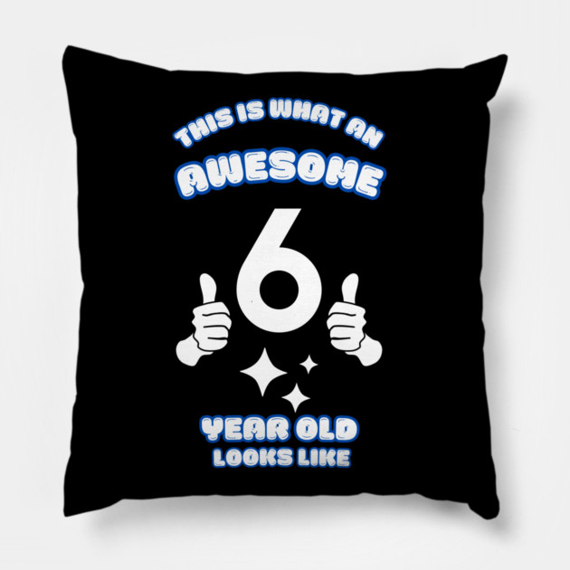 This Is What An Awesome 6 Year Old Looks Like Pillow by BlackMeme94