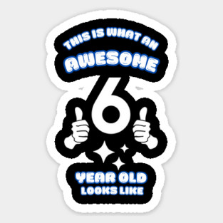 This Is What An Awesome 6 Year Old Looks Like Sticker