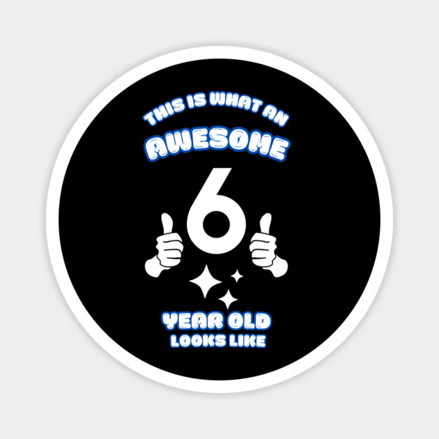 This Is What An Awesome 6 Year Old Looks Like Magnet by BlackMeme94