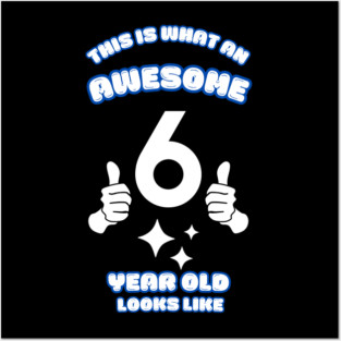 This Is What An Awesome 6 Year Old Looks Like Posters and Art