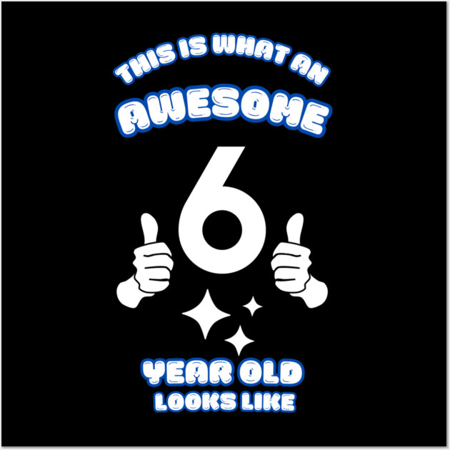 This Is What An Awesome 6 Year Old Looks Like Wall Art by BlackMeme94