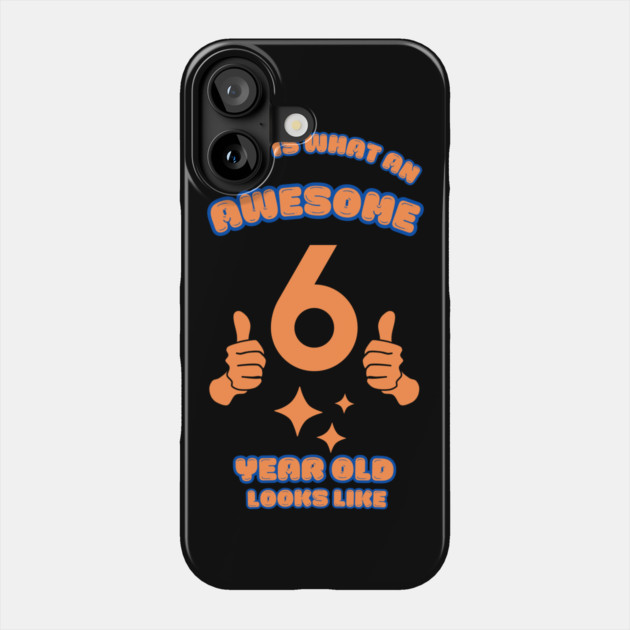 This Is What An Awesome 6 Year Old Looks Like Phone Case by BlackMeme94