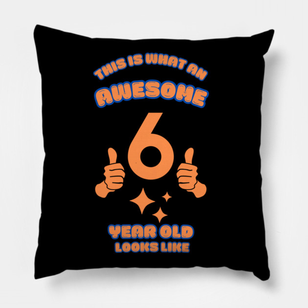 This Is What An Awesome 6 Year Old Looks Like Pillow by BlackMeme94