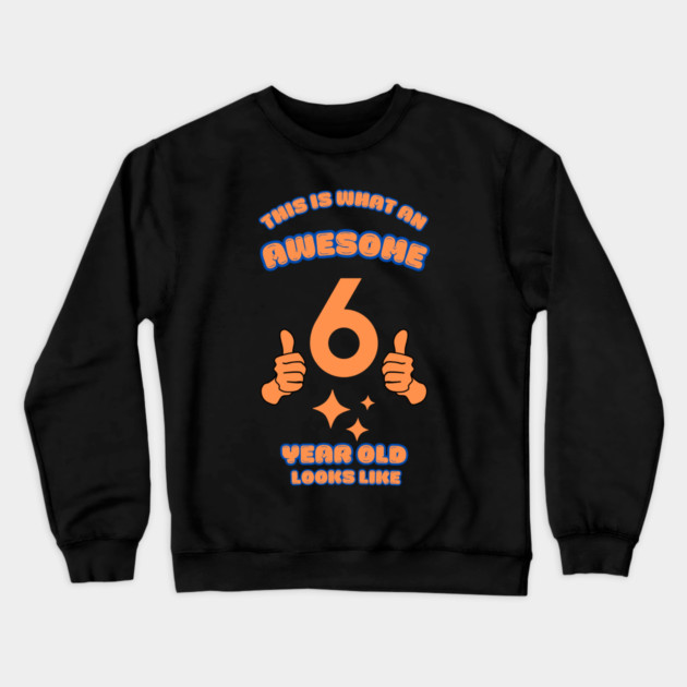 This Is What An Awesome 6 Year Old Looks Like Crewneck Sweatshirt by BlackMeme94