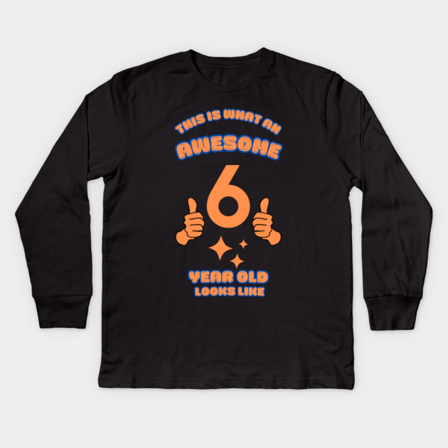 This Is What An Awesome 6 Year Old Looks Like Kids Long Sleeve T-Shirt by BlackMeme94