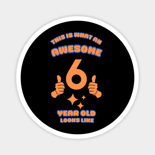This Is What An Awesome 6 Year Old Looks Like Magnet by BlackMeme94