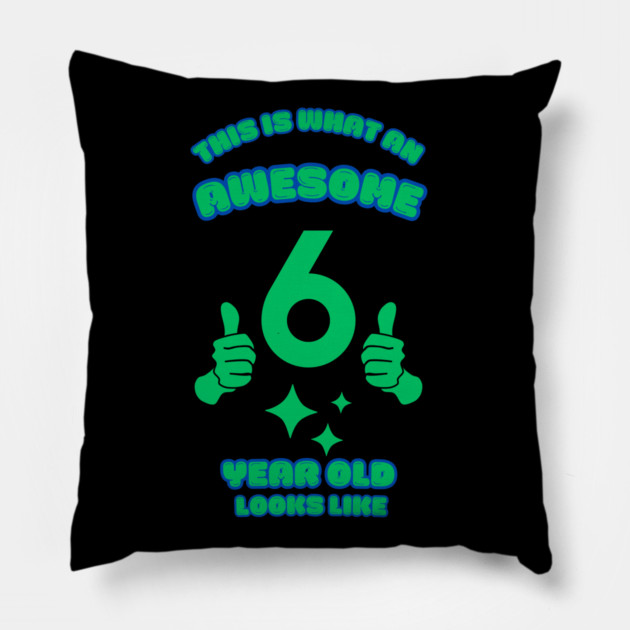 This Is What An Awesome 6 Year Old Looks Like Pillow by BlackMeme94