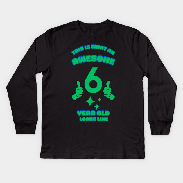 This Is What An Awesome 6 Year Old Looks Like Kids Long Sleeve T-Shirt by BlackMeme94