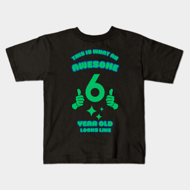 This Is What An Awesome 6 Year Old Looks Like Kids T-Shirt by BlackMeme94