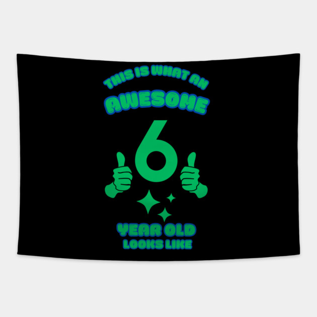 This Is What An Awesome 6 Year Old Looks Like Tapestry by BlackMeme94