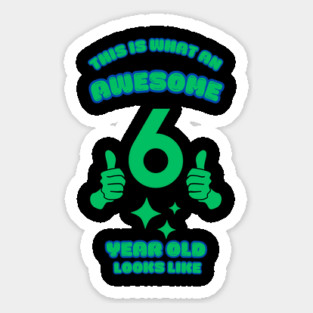 This Is What An Awesome 6 Year Old Looks Like Sticker