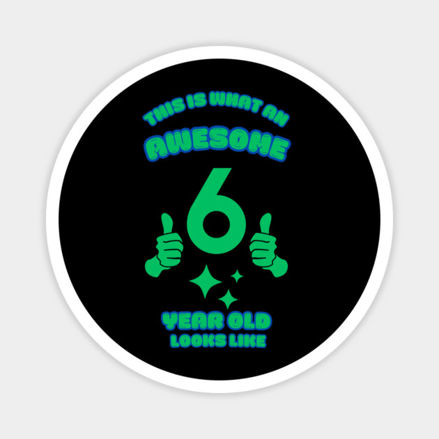 This Is What An Awesome 6 Year Old Looks Like Magnet by BlackMeme94