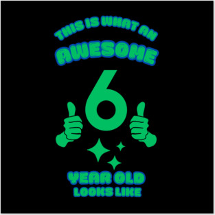 This Is What An Awesome 6 Year Old Looks Like Posters and Art