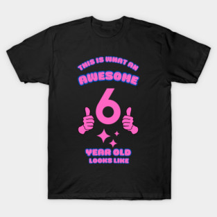 This Is What An Awesome 6 Year Old Looks Like T-Shirt
