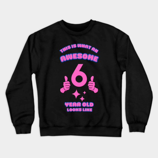 This Is What An Awesome 6 Year Old Looks Like Crewneck Sweatshirt by BlackMeme94