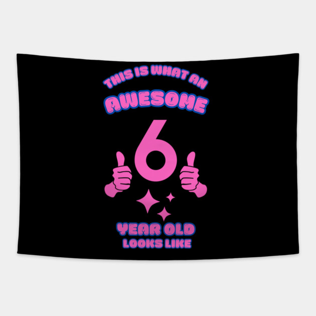 This Is What An Awesome 6 Year Old Looks Like Tapestry by BlackMeme94