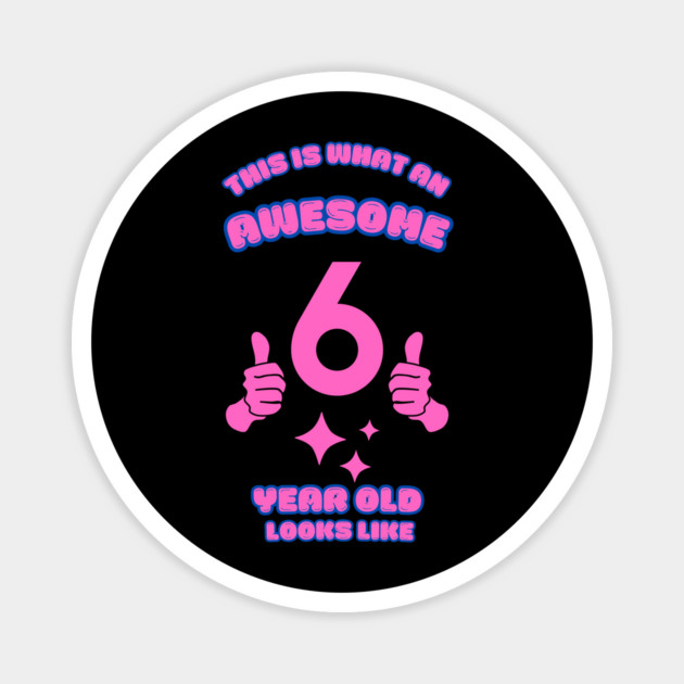 This Is What An Awesome 6 Year Old Looks Like Magnet by BlackMeme94
