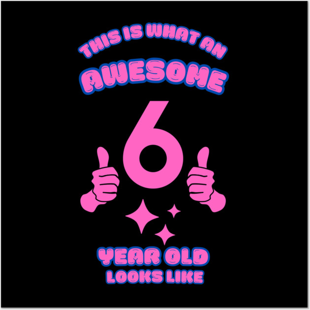 This Is What An Awesome 6 Year Old Looks Like Wall Art by BlackMeme94