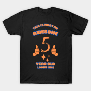 This Is What An Awesome 5 Year Old Looks Like T-Shirt
