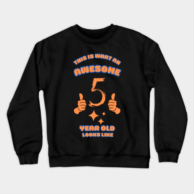 This Is What An Awesome 5 Year Old Looks Like Crewneck Sweatshirt by BlackMeme94
