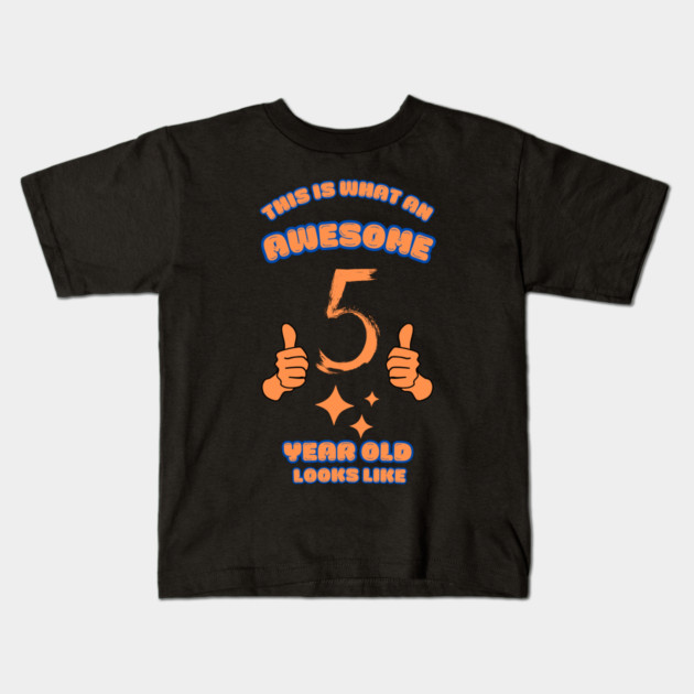 This Is What An Awesome 5 Year Old Looks Like Kids T-Shirt by BlackMeme94