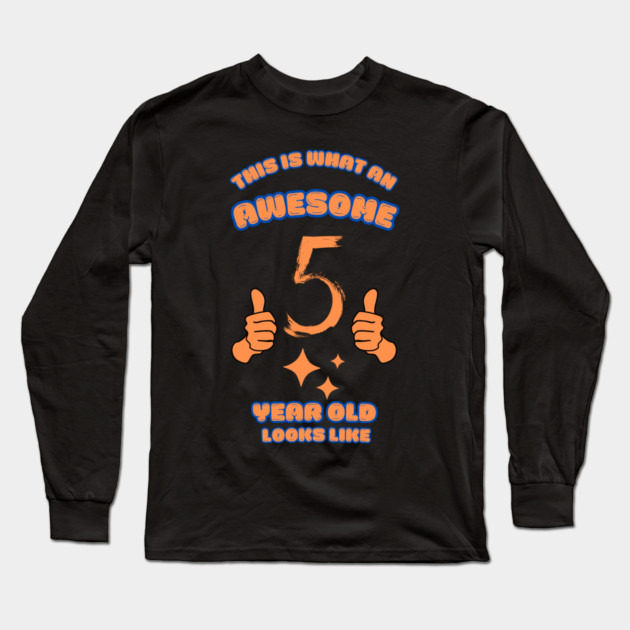 This Is What An Awesome 5 Year Old Looks Like Long Sleeve T-Shirt by BlackMeme94