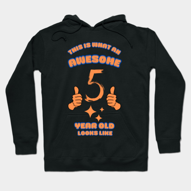 This Is What An Awesome 5 Year Old Looks Like Hoodie by BlackMeme94