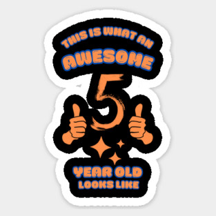 This Is What An Awesome 5 Year Old Looks Like Sticker
