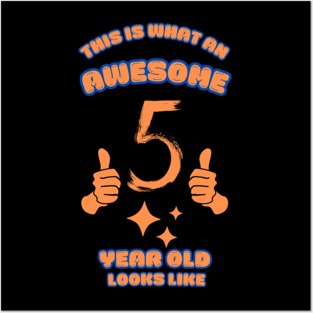 This Is What An Awesome 5 Year Old Looks Like Wall Art by BlackMeme94