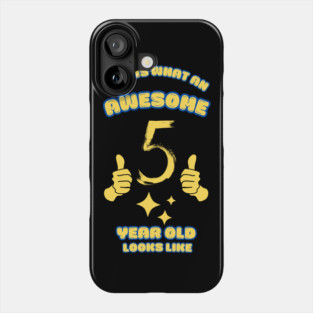 This Is What An Awesome 5 Year Old Looks Like Phone Case