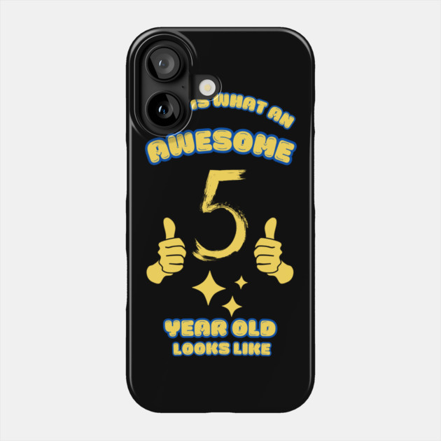This Is What An Awesome 5 Year Old Looks Like Phone Case by BlackMeme94