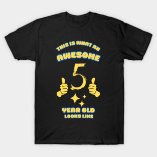 This Is What An Awesome 5 Year Old Looks Like T-Shirt