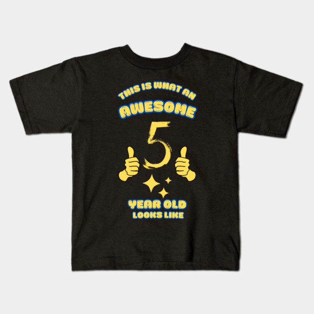 This Is What An Awesome 5 Year Old Looks Like Kids T-Shirt by BlackMeme94
