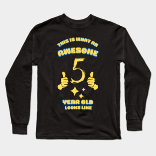 This Is What An Awesome 5 Year Old Looks Like Long Sleeve T-Shirt