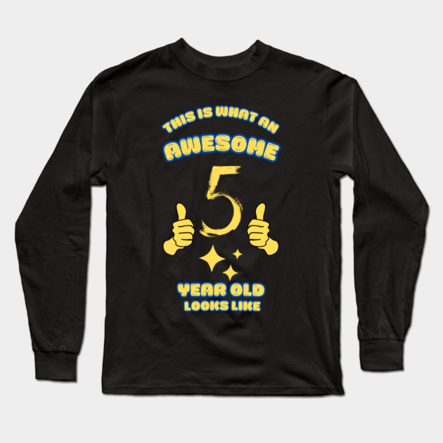 This Is What An Awesome 5 Year Old Looks Like Long Sleeve T-Shirt by BlackMeme94