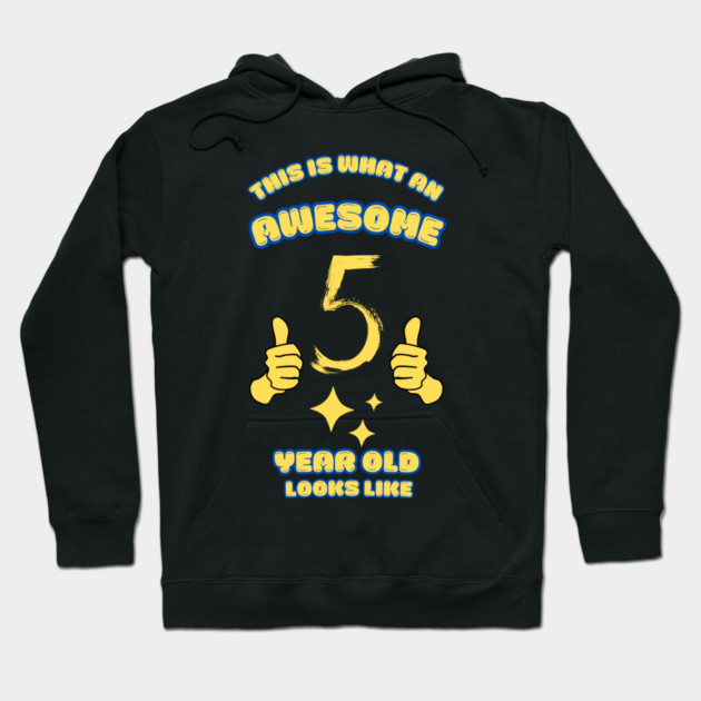 This Is What An Awesome 5 Year Old Looks Like Hoodie by BlackMeme94
