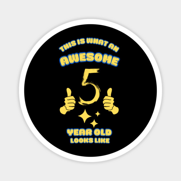 This Is What An Awesome 5 Year Old Looks Like Magnet by BlackMeme94