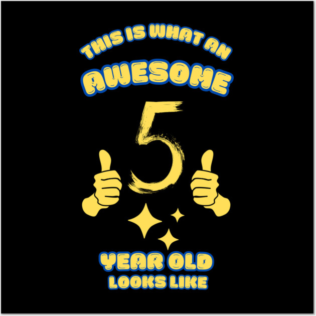 This Is What An Awesome 5 Year Old Looks Like Wall Art by BlackMeme94